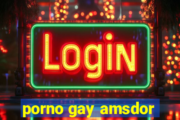 porno gay amsdor